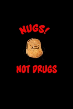 Nugs! Not Drugs!: Food Journal | Track your Meals | Eat clean and fit | Breakfast Lunch Diner Snacks | Time Items Serving Cals Sugar Protein Fiber Carbs Fat | 110  pages | 6 x 9 in | 15.24 x 22.86 cm