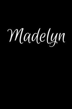 Madelyn: Notebook Journal for Women or Girl with the name Madelyn - Beautiful Elegant Bold & Personalized Gift - Perfect for Leaving Coworker Boss ... or Graduation - 6x9 Diary or A5 Notepad.
