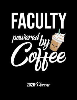 Paperback Faculty Powered By Coffee 2020 Planner: Faculty Planner, Gift idea for coffee lover, 120 pages 2020 Calendar for Faculty Book