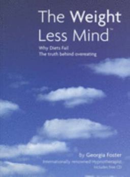 Paperback The Weight Less Mind: Why Diets Fail - the Truth Behind Overeating Book