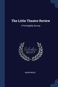 Paperback The Little Theatre Review: A Fortnightly Survey Book