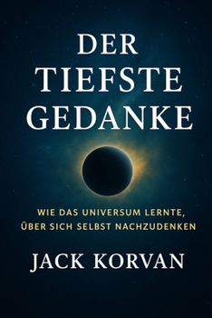 Paperback Der Tiefste Gedanke: Wie das Universum lernte, über sich selbst nachzudenken [German] Book