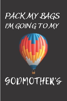 Pack my bags I'm going to my godmother's: Godson gifts from godmother Notebook journal Diary Cute funny  humorous blank lined notebook Gift for family ... ... baptism appreciation (gag gifts)