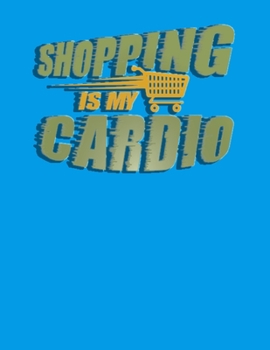 Shopping is my Cardio: Simple Dot Grid Journal for the Serious Shopper