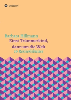 Paperback Einst Trümmerkind, dann um die Welt [German] Book