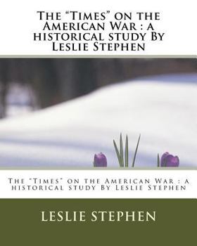 Paperback The "Times" on the American War: a historical study By Leslie Stephen Book