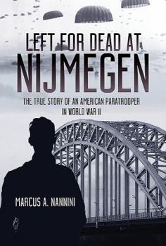 Hardcover Left for Dead at Nijmegen: The True Story of an American Paratrooper in World War II Book