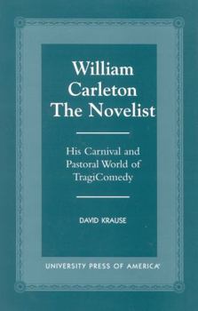 Paperback William Carleton the Novelist: His Carnival and Pastoral World of Tragicomedy Book