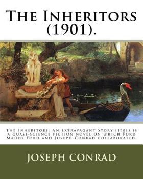 Paperback The Inheritors (1901). By: Joseph Conrad and Ford Hermann Hueffer (Ford Madox Ford): The Inheritors: An Extravagant Story (1901) is a quasi-scien Book