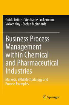 Paperback Business Process Management Within Chemical and Pharmaceutical Industries: Markets, BPM Methodology and Process Examples Book