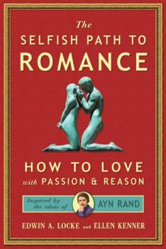 Paperback The Selfish Path to Romance: How to Love with Passion and Reason Book