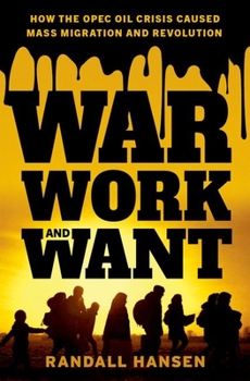 Hardcover War, Work, and Want: How the OPEC Oil Crisis Caused Mass Migration and Revolution Book