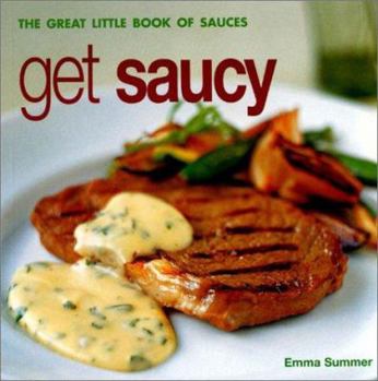 Paperback Get Saucy: The Great Little Book of Sauces Book