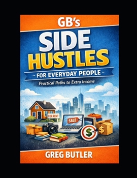 GB'S SIDE HUSTLES FOR EVERYDAY PEOPLE