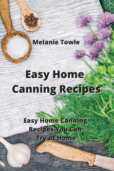 Paperback Easy Home Canning Recipes: Easy Home Canning Recipes You Can Try at Home Book