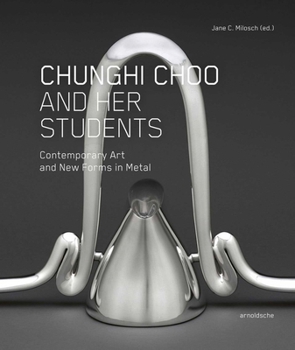 Hardcover Chunghi Choo and Her Students: Contemporary Art and New Forms in Metal Book