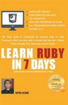 Paperback Learn Ruby in 7 Days: Ruby tutorial for Guaranteed quick learning. Ruby guide with many practical examples. This Ruby book covers frequently Book