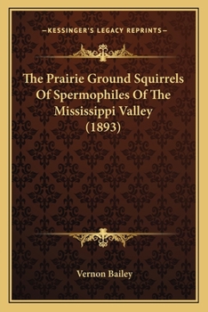 Paperback The Prairie Ground Squirrels Of Spermophiles Of The Mississippi Valley (1893) Book