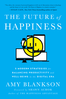 Hardcover The Future of Happiness: 5 Modern Strategies for Balancing Productivity and Well-Being in the Digital Era Book