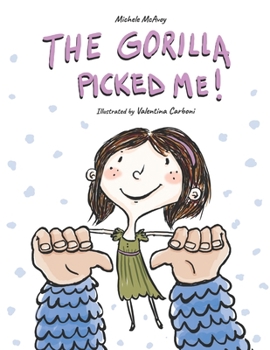 Paperback The Gorilla Picked Me!: A Story About Feeling Ordinary and that One Special Moment. Book