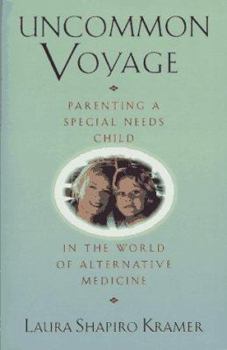 Paperback Uncommon Voyage: Parenting a Special Needs Child in the World of Alternative Medicine Book