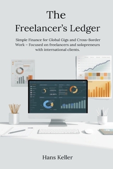 The Freelancer's Ledger: Simple Finance for Global Gigs and Cross-Border Work - Focused on freelancers and solopreneurs with international clients.