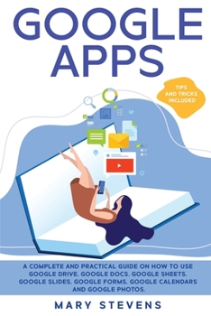 Paperback Google Apps: G Suite. A Complete and Practical Guide on How to Use Google Drive, Google Docs, Google Sheets, Google Slides, Google Book