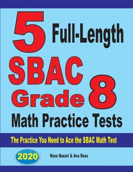 Paperback 5 Full-Length SBAC Grade 8 Math Practice Tests: The Practice You Need to Ace the SBAC Math Test Book
