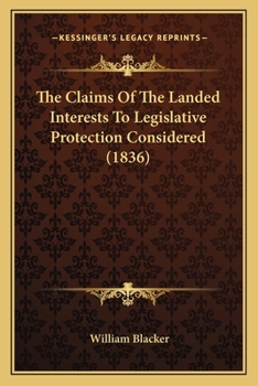 Paperback The Claims Of The Landed Interests To Legislative Protection Considered (1836) Book