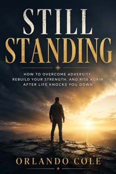 Still Standing: How to Overcome Adversity, Rebuild Your Strength, and Rise Again After Life Knocks You Down