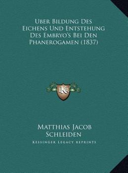 Uber Bildung Des Eichens Und Entstehung Des Embryo's Bei Den Phanerogamen (1837)