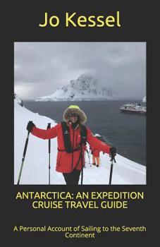 Paperback Antarctica: AN EXPEDITION CRUISE TRAVEL GUIDE: A Personal Account of Sailing to the Seventh Continent Book