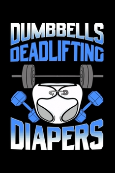 Dumbbells Deadlifting Diapers: Fitness Dad Notebook to Write in, 6x9, Lined, 120 Pages Journal