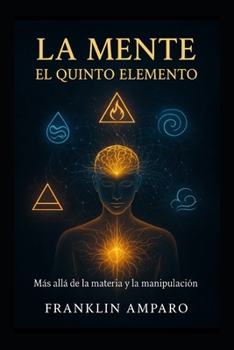 Paperback "La Mente: El Quinto Elemento" "Más Allá de la Materia y la Manipulación" [Spanish] Book