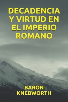 DECADENCIA Y VIRTUD EN EL IMPERIO ROMANO (Spanish Edition)
