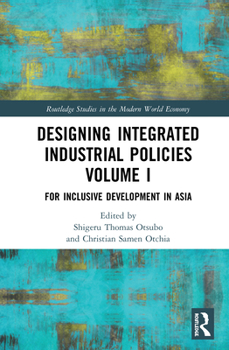 Hardcover Designing Integrated Industrial Policies Volume I: For Inclusive Development in Asia Book