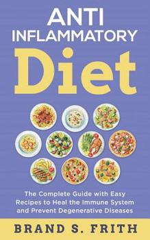 Paperback Anti Inflammatory Diet: The Complete Guide with Easy Recipes to Heal the Immune System and Prevent Degenerative Diseases Book