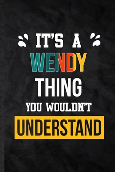 Paperback It's a Wendy Thing You Wouldn't Understand: Blank Practical Personalized Wendy Lined Notebook/ Journal For Favorite First Name, Inspirational Saying U Book
