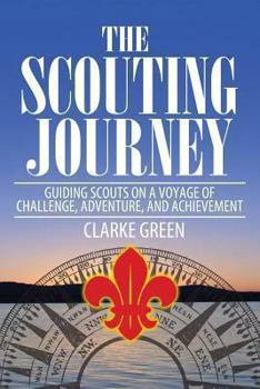 Paperback The Scouting Journey: Guiding Scouts to Challenge, Adventure and Achievement Book