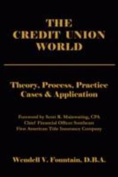 Paperback The Credit Union World: Theory, Process, Practice--Cases & Application Book