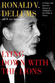 Hardcover Lying Down with the Lions: A Public Life from the Streets of Oakland to the Halls of Power Book