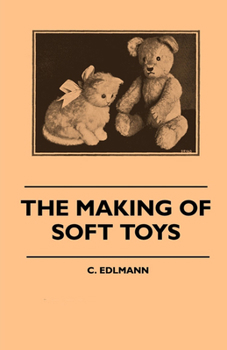 Paperback The Making of Soft Toys - Including a Set of Full-Sized Patterns for Animals and Birds Book