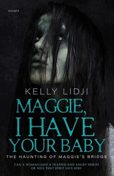 Maggie, I Have Your Baby: The Haunting Of Maggie's Bridge (Haunting Clarity) - Book #1 of the Haunting Clarity
