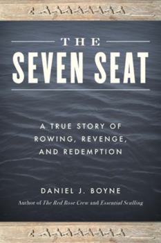 Hardcover The Seven Seat: A True Story of Rowing, Revenge, and Redemption Book