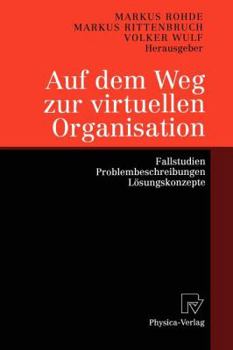 Paperback Auf Dem Weg Zur Virtuellen Organisation: Fallstudien, Problembeschreibungen, Lösungskonzepte [German] Book