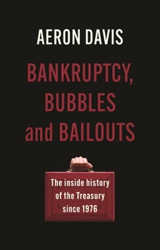 Hardcover Bankruptcy, Bubbles and Bailouts: The Inside History of the Treasury Since 1976 Book
