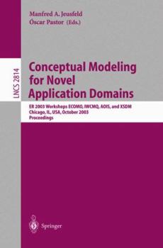 Conceptual Modeling for Novel Application Domains: ER 2003 Workshops ECOMO, IWCMQ, AOIS, and XSDM, Chicago, IL, USA, October 13, 2003, Proceedings