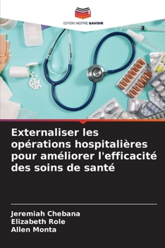 Externaliser les opérations hospitalières pour améliorer l'efficacité des soins de santé (French Edition)