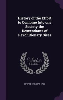 Hardcover History of the Effort to Combine Into one Society the Descendants of Revolutionary Sires Book