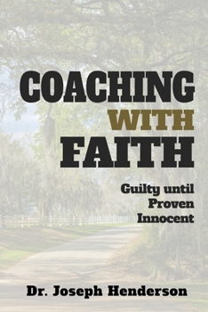 Paperback Coaching with Faith: Guilty Until Proven Innocent Book